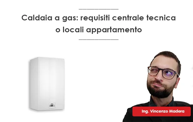 Caldaia a gas requisiti centrale tecnica o locali appartamento
