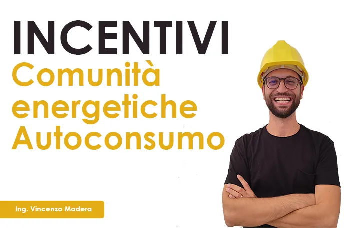 Incentivi comunita energetiche e autoconsumo