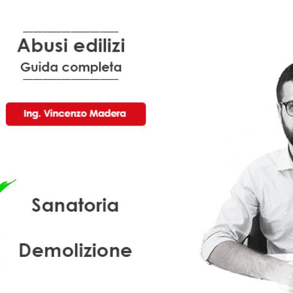 Condono edilizio 2026 e sanatorie abusi: costi, norme, sanzioni